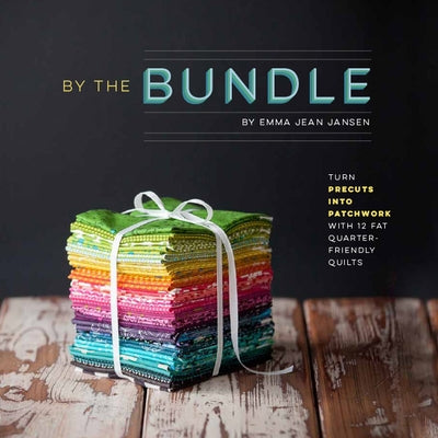 By the Bundle: Turn Precuts Into Patchwork with 12 Fat Quarter-Friendly Quilts by Jansen, Emma Jean