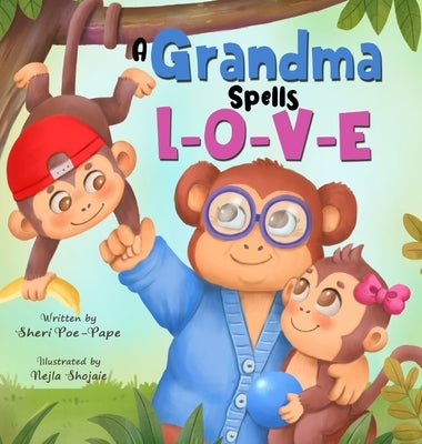 A Grandma Spells L-O-V-E by Poe-Pape, Sheri L.