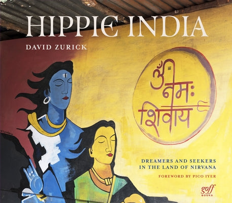 Hippie India: Dreamers and Seekers in the Land of Nirvana by Zurick, David