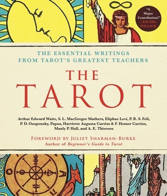 The Tarot: A Collection of Secret Wisdom from Tarot's Mystical Origins: The Essential Writings from Tarot's Greatest Teachers by Curtiss, F. Homer
