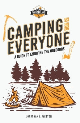 Camping is for Everyone - A Guide to Enjoying the Outdoors by Weston, Jonathan L.