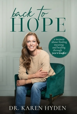 Back to Hope: A memoir about finding meaning and healing through surrender by Hyden, Karen