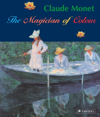 Claude Monet: Magician of Color by Koja, Stephan