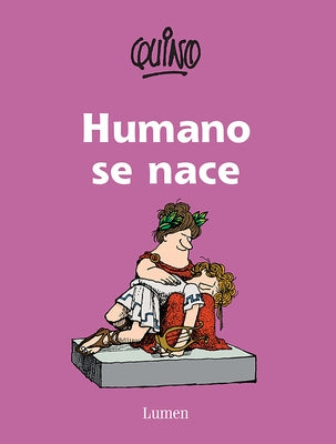 Humano Se Nace / To Be Human Is to Be Born by Quino