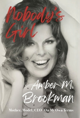Nobody's Girl: Mother, Model, CEO On My Own Terms by Brookman, Amber M.