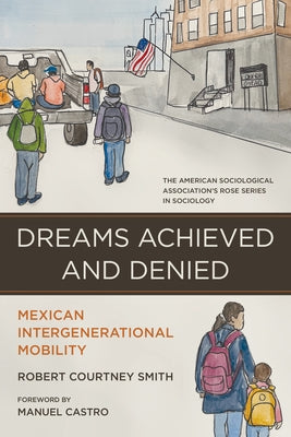 Dreams Achieved and Denied: Mexican Intergenerational Mobility by Smith, Robert Courtney