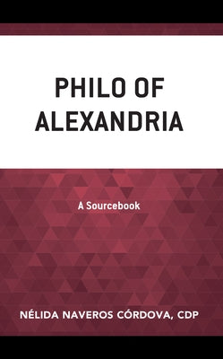 Philo of Alexandria: A Sourcebook by Naveros C?rdova Cdp, N?lida