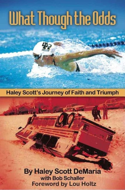 What Though The Odds: Haley Scott's Journey of Faith and Triumph by Schaller, Bob