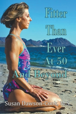 Fitter Than Ever at 50 and Beyond by Dawson-Cook, Susan