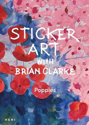 Sticker Art with Brian Clarke: Poppies by Clarke, Brian