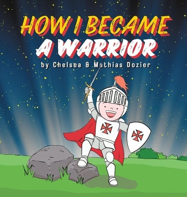 How I Became a Warrior by Dozier, Chelsea