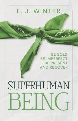 SuperHuman Being: Be Bold Be Imperfect Be Present and Recover by Winter, L. J.