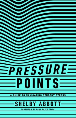 Pressure Points: A Guide to Navigating Student Stress by Abbott, Shelby