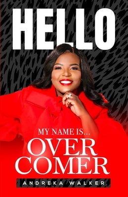 Hello My Name Is Overcomer by Walker, Andreka