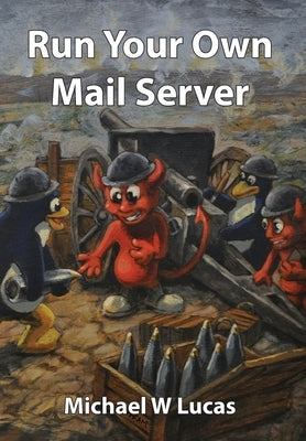 Run Your Own Mail Server by Lucas, Michael W.