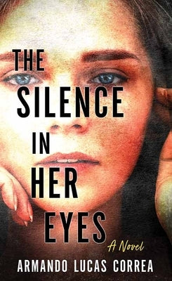 The Silence in Her Eyes by Correa, Armando Lucas