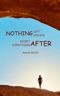 Nothing Left Unsaid; Except Everything After by Decoil, Amelia