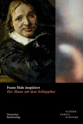 Frans Hals Inspiriert: Der Mann Mit Dem Schlapphut by Lange, Justus