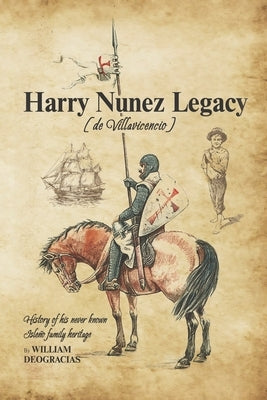 Harry Nunez [de Villavicencio] Legacy: History of His Never Known Isleño Family Heritage by Deogracias, William