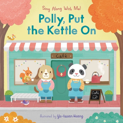 Polly, Put the Kettle on: (A Classic Nursery Rhyme Board Book with Interactive Sliders and Qr Code for Instrumental and Vocal Versions - For Babies an by Huang, Yu-Hsuan
