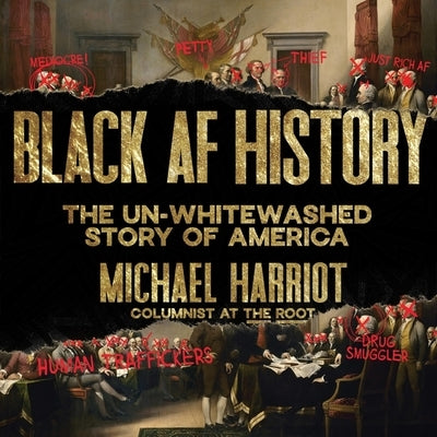 Black AF History: The Un-Whitewashed Story of America by Harriot, Michael