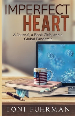 Imperfect Heart: A Journal, a Book Club, and a Global Pandemic by Fuhrman, Toni