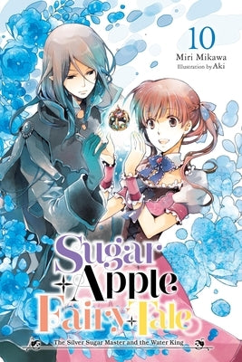 Sugar Apple Fairy Tale, Vol. 10 (Light Novel): The Silver Sugar Master and the Water King Volume 10 by Mikawa, Miri