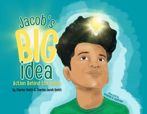 Jacob's Big Idea: Action Behind the Vision by Smith, Charles