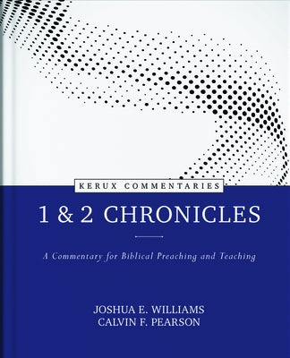 1 & 2 Chronicles: A Commentary for Biblical Preaching and Teaching by Williams, Joshua