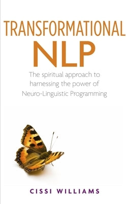 Transformational Nlp: The Spiritual Approach to Harnessing the Power of Neuro-Linguistic Programming by Williams, Cissi