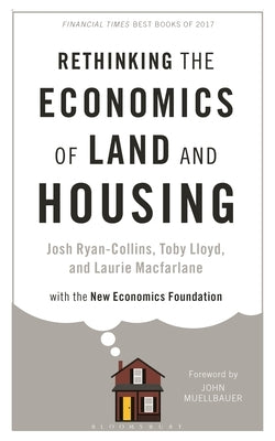 Rethinking the Economics of Land and Housing by Ryan-Collins, Josh