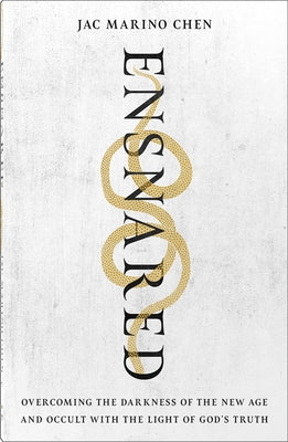 Ensnared: Overcoming the Darkness of the New Age and Occult with the Light of God's Truth by Marino Chen, Jac