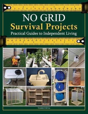 NO GRID Survival Projects, Practical Guides to Independent Living by Nicole H Hall