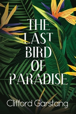 The Last Bird of Paradise by Garstang, Clifford