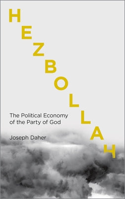 Hezbollah: The Political Economy of Lebanon's Party of God by Daher, Joseph