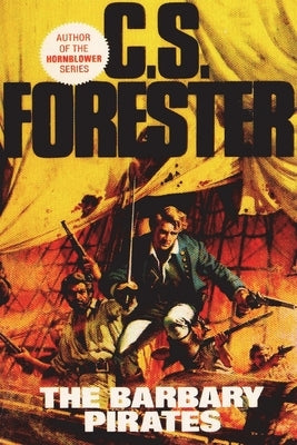 The Barbary Pirates by Forester, C. S.