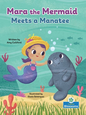 Mara the Mermaid Meets a Manatee by Culliford, Amy