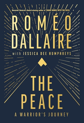 The Peace: A Warrior's Journey by Dallaire, Romeo