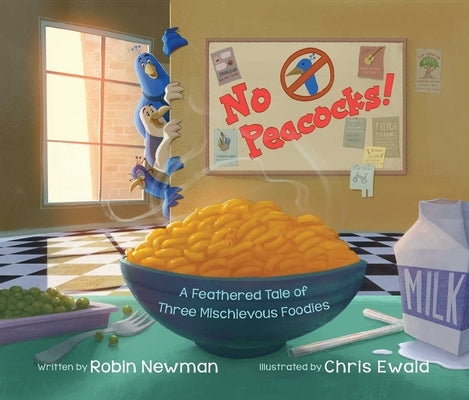 No Peacocks!: A Feathered Tale of Three Mischievous Foodies by Newman, Robin