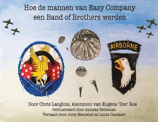 Hoe de Mannen van Easy Company een Band of Brothers Werden by Langlois, Chris