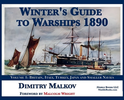 Winter's Guide to Warships 1890: Volume 1: Britain, Italy, Turkey, and Smaller Navies by Malkov, Dimitry