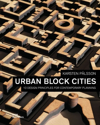 Urban Block Cities: 10 Design Principles for Contemporary Planning by P&#229;lsson, Karsten