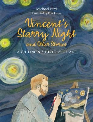 Vincent's Starry Night and Other Stories: A Children's History of Art by Bird, Michael