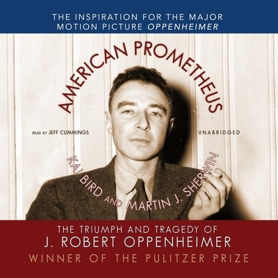 American Prometheus: The Triumph and Tragedy of J. Robert Oppenheimer by Bird, Kai