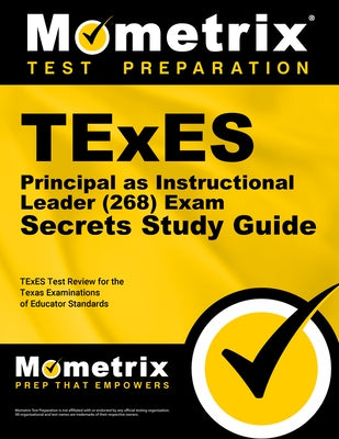 TExES Principal as Instructional Leader (268) Secrets Study Guide: TExES Test Review for the Texas Examinations of Educator Standards by Mometrix Texas Teacher Certification Tes