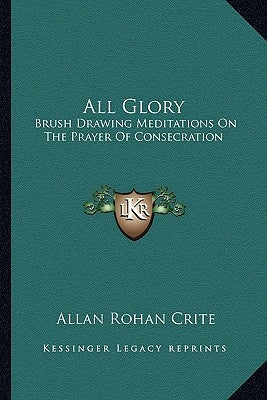 All Glory: Brush Drawing Meditations on the Prayer of Consecration by Crite, Allan Rohan