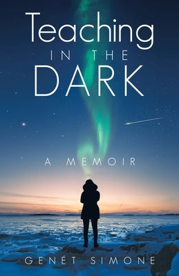 Teaching in the Dark: A Memoir by GenÃ©t Simone
