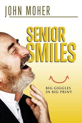 Senior Smiles: Big giggles in big print by Moher, John