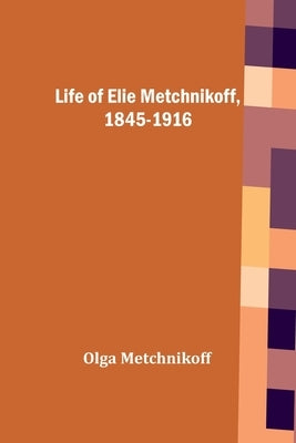 Life of Elie Metchnikoff, 1845-1916 by Metchnikoff, Olga