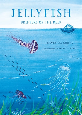 Jellyfish: Drifters of the Deep by Lazzarino, Silvia